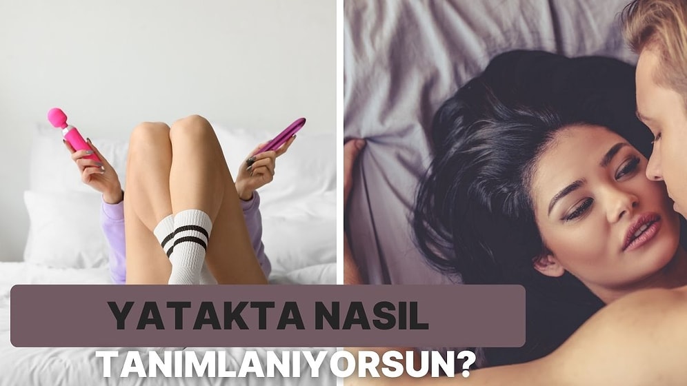 Partnerin Yatakta Seni Nasıl Tanımlıyor?