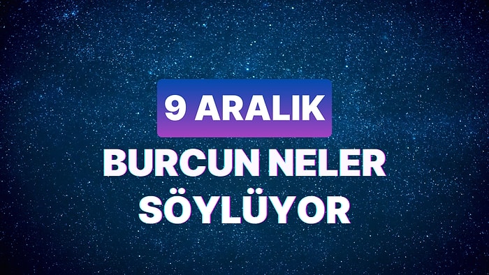 Günlük Burç Yorumuna Göre 9 Aralık Cumartesi Günün Nasıl Geçecek?