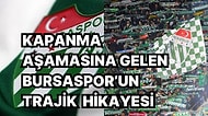 Devler Arenasından Kapanma Noktasına! Bursaspor'un Hazin Öyküsünü Mutlaka Okumalısınız