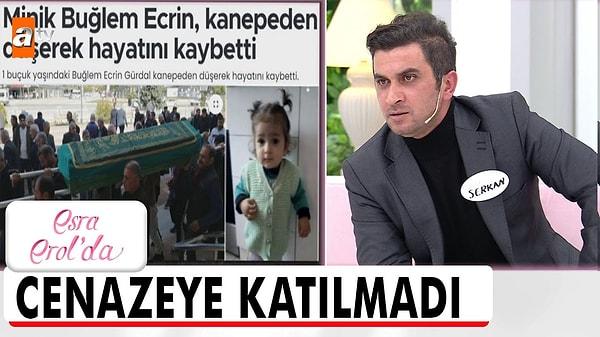 Şu an 19 aylık olan kızı Buğlem Ecrin'in kanepeden düşüp hayatını kaybetmesi üzerine yayına çıkan Serkan Bey, bu haberle herkesi şoke etti.