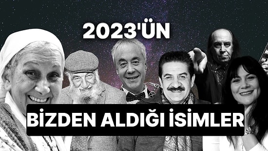 2023 Yıkımın Öncüsü Kayıpların Acılı Yılı Oldu: Bu Sene Hayatını Kaybeden Ünlü İsimler
