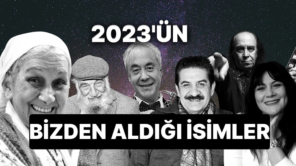 2023 Yıkımın Öncüsü Kayıpların Acılı Yılı Oldu: Bu Sene Hayatını Kaybeden Ünlü İsimler