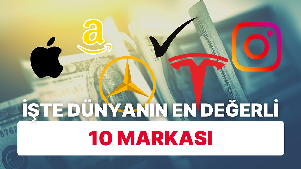 Ülke Ekonomilerinden Daha Büyükler: İşte Dünyanın En Değerli 10 Markası!