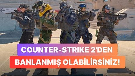 Counter-Strike 2 Hesabınız Varsa Banlanmış Olabilirsiniz: Valve Binlerce Oyuncuyu Yanlışlıkla Banladı