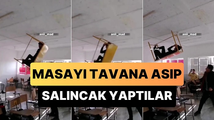 Masayı Tavana Asarak Salıncak Yapan Öğrencilerin Bi' Acayip Eğlencesi Gündem Oldu
