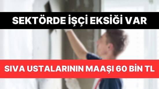 Sıva Ustası Maaşı Pratisyen Hekim Maaşını Geçti: 60 Bin TL'ye Çıktı
