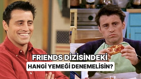 Bize Hangi Friends Karakteri Olduğunu Söyle, Sana Dizideki Hangi Yemeği Denemen Gerektiğini Söyleyelim!