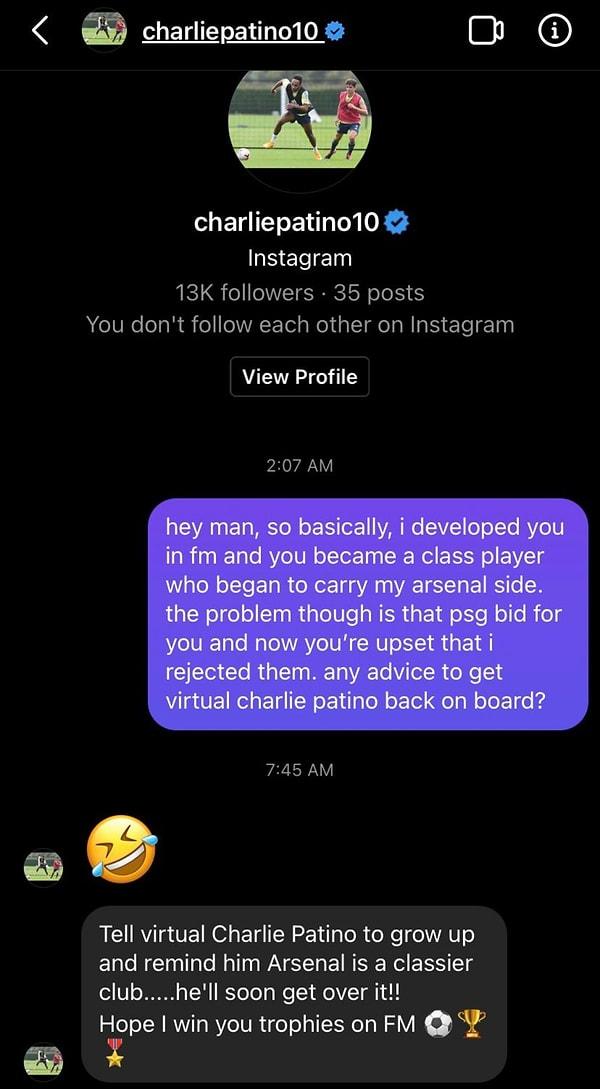Football Manager'da Arsenali çalıştıran bir oyuncu sanal Charlie Patino ile anlaşamayınca gerçek Charlie Patino'dan tavsiye istemiş. Aralarındaki mesajlaşma tek kelimeyle harika!
