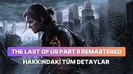 The Last of Us Part II Remastered Hakkındaki Tüm Detaylar