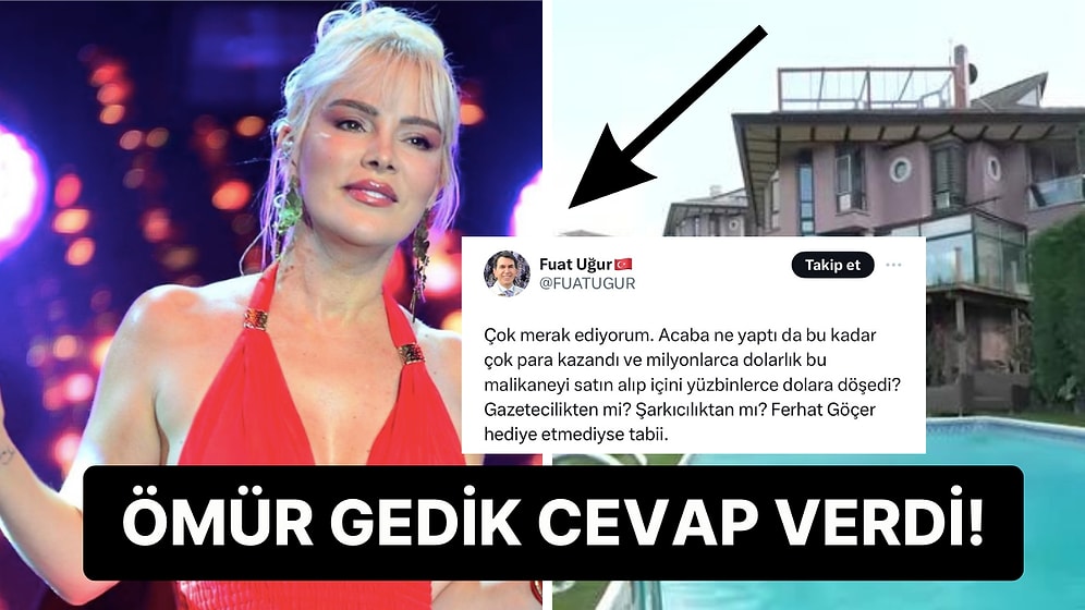 Ömür Gedik'in Beykoz'daki Lüks Villasına Laf Eden Gazeteci Fuat Uğur Cevabını Aldı!