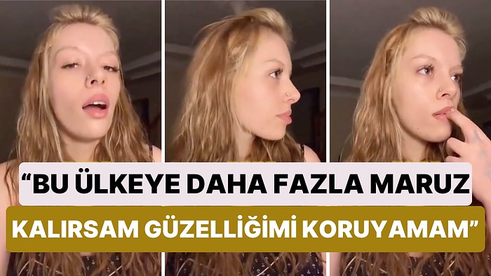 Bir Kadın Bu Ülkede Daha Fazla Kalırsa Güzelliğini Korumayacağı İçin Yurt Dışına Çıkmak İstediğini Söyledi