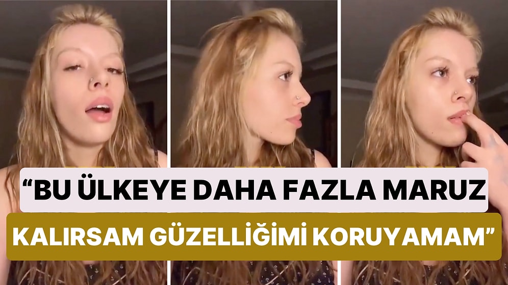 Bir Kadın Bu Ülkede Daha Fazla Kalırsa Güzelliğini Korumayacağı İçin Yurt Dışına Çıkmak İstediğini Söyledi