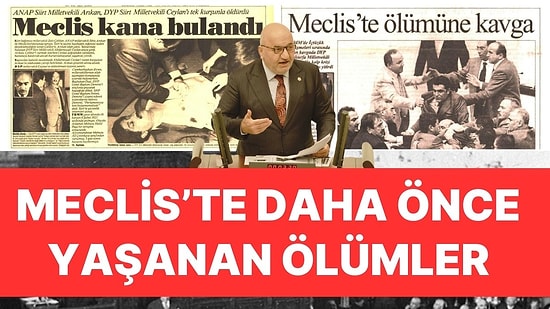 Meclis Çatısı Altında Daha Önce Yaşanan Ölümler! Hasan Bitmez'in Vefatıyla Birlikte Sayı 4'e Yükseldi!