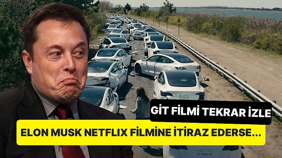 Netflix Filmindeki Tesla Sahnesine İtiraz Eden Elon Musk, Filmi İzleyen Goygoycuların Dalga Konusu Oldu