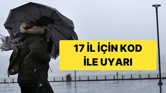 Meteoroloji 17 İl İçin Kod Yayınladı: Hafta Sonu Hava Nasıl Olacak?