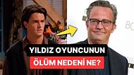 Friends Efsanesinin Biricik 'Chandler'ı Matthew Perry'nin Ölüm Nedeni Açıklandı