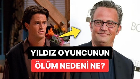 Friends Efsanesinin Biricik 'Chandler'ı Matthew Perry'nin Ölüm Nedeni Açıklandı