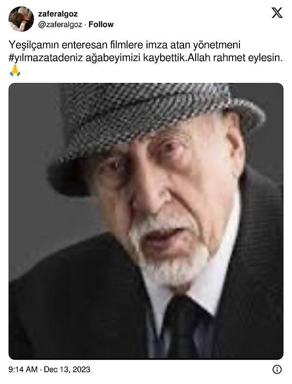 Zafer Algöz, Twitter hesabında "Yeşilçamın enteresan filmlere imza atan yönetmeni #yılmazatadeniz ağabeyimizi kaybettik. Allah rahmet eylesin.🙏" yazarak paylaştı.