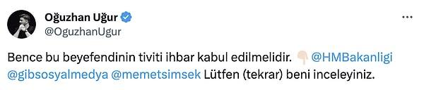 Oğuzhan Uğur da Emre Erciş'in paylaşımına Hazine ve Maliye Bakanı Mehmet Şimşek'i etiketleyerek 'Lütfen(tekrar) beni inceleyin' dedi.