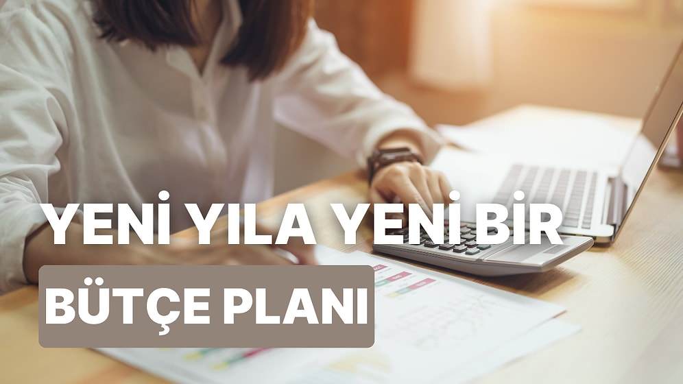 Yeni Yılda Bütçe Planlaması Yaparken Bilmeniz Gereken 10 Şey
