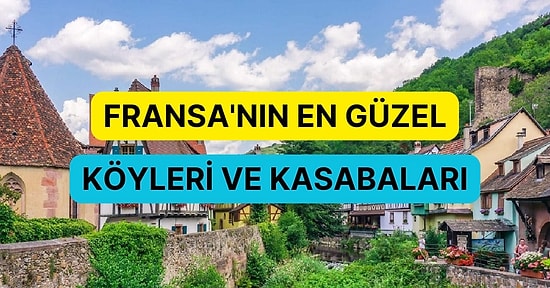 Masalsı Bir Rüya Ülke: Fransanın En Güzel Köyleri ve Kasabaları