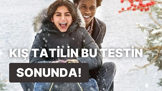 Kış Tatilin Bu Testin Sonunda!