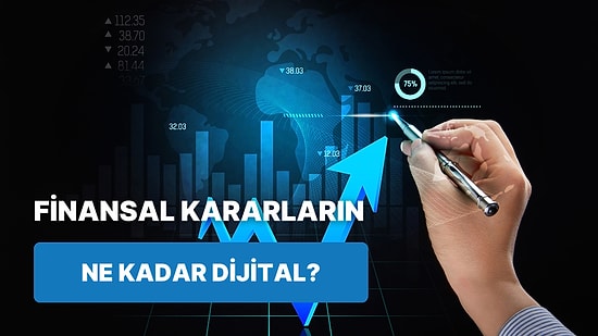 Senin Finansal Kararların Ne Kadar Dijital?