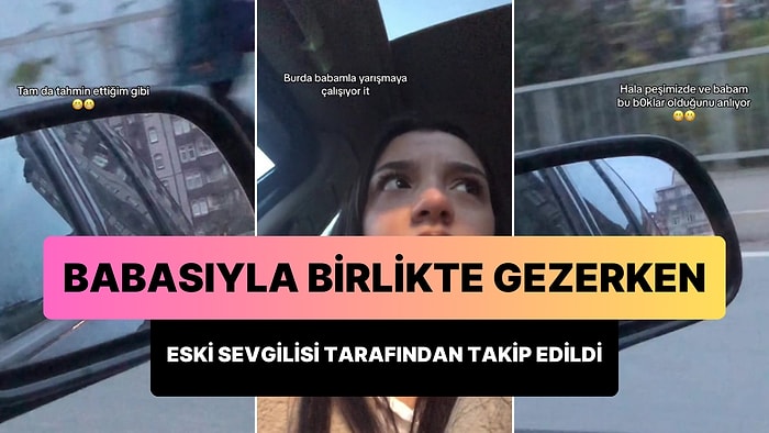 Babasıyla Gezerken Eski Sevgilisi Tarafından Takip Edilen Kadının Viral Olan Paylaşımı