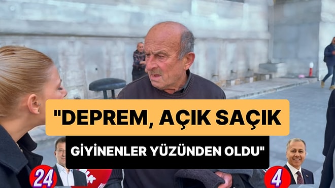 'Deprem Açık Saçık Giyinenler Yüzünden Oldu' Diyen Vatandaşın Tepki Çeken Sözleri