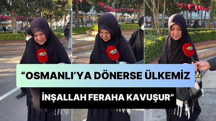 'Osmanlı'ya Dönerse Ülkemiz İnşallah Feraha Kavuşur' Diyen Kadının Gündem Olan Sokak Röportajı