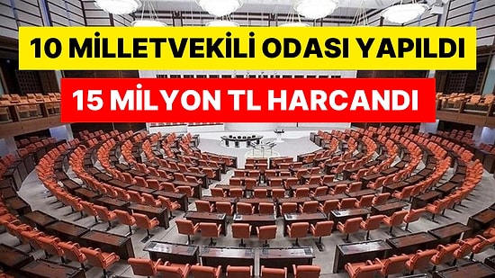 10 Milletvekili Odasının Maliyeti Dudak Uçuklattı: 15 Milyon TL Harcadığı Ortaya Çıktı