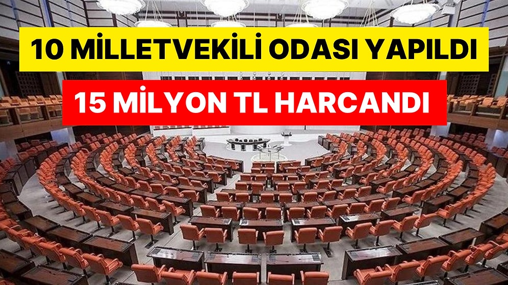 10 Milletvekili Odasının Maliyeti Dudak Uçuklattı: 15 Milyon TL Harcadığı Ortaya Çıktı