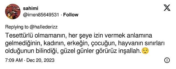 "Tesettürlü olmamanın, her şeye izin vermek anlamına gelmediğinin, kadının, erkeğin, çocuğun, hayvanın sınırları olduğunun bilindiği, güzel günler görürüz inşallah."