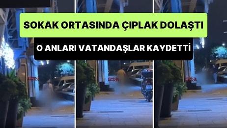 İstanbul'da Sokak Ortasında Çıplak Bir Şekilde Dolaşan Adamın Gündem Olan Görüntüleri