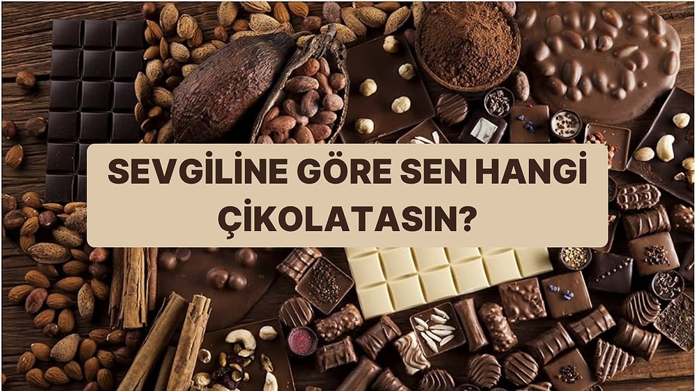 Sevgiline Göre Sen Hangi Çikolatasın?