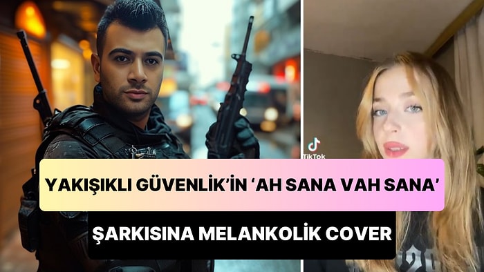 Yakışıklı Güvenlik'in 'Ah Sana Vah Sana' Şarkısına Yapılan Melankolik Cover Viral Oldu