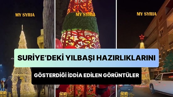 Suriye'deki Yılbaşı Hazırlıklarını Gösterdiği İddia Edilen Görüntüler Sosyal Medyada Gündem Oldu