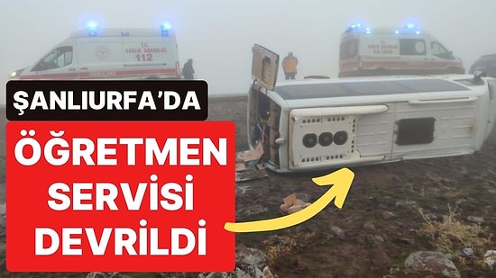 Şanlıurfa’da Öğretmen Servisi Devrildi: Çok Sayıda Yaralı Var