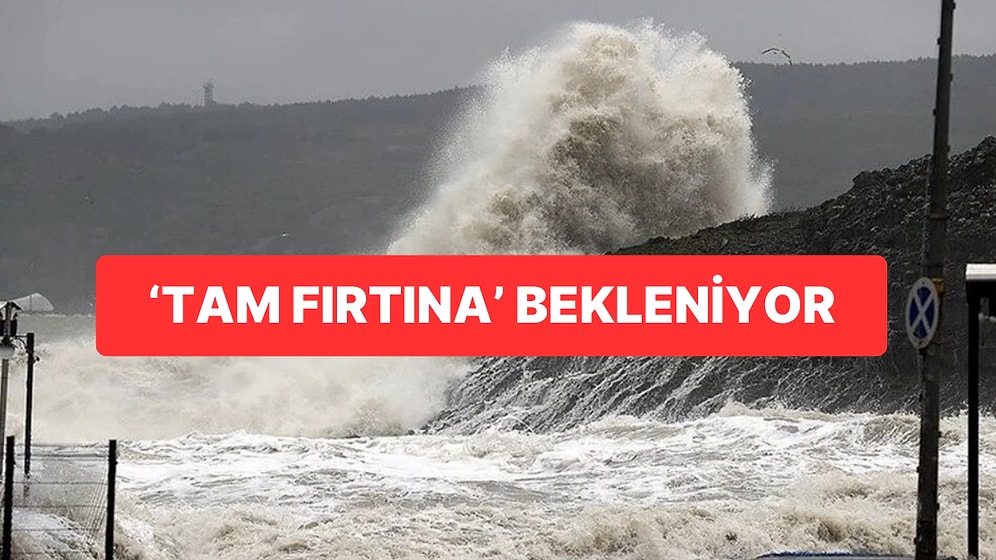 Meteoroloji’den Tam Fırtına Uyarısı: Saatteki Hızı 105 Kilometreye Çıkacak