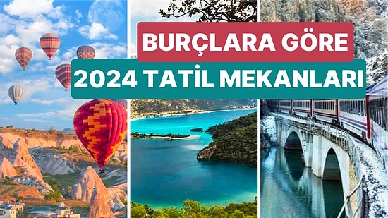 Burçlara Göre 2024 Tatil Rotası! Astrologlara Göre 2024 Yılında Hangi Burç Hangi Şehre Gitmeli?