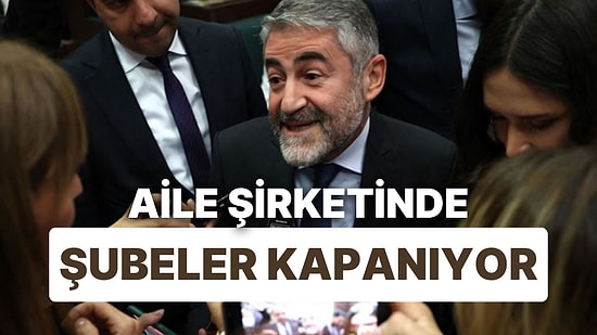 Eski Bakan Nureddin Nebati'nin Aile Şirketinin Şubeleri Azaldı