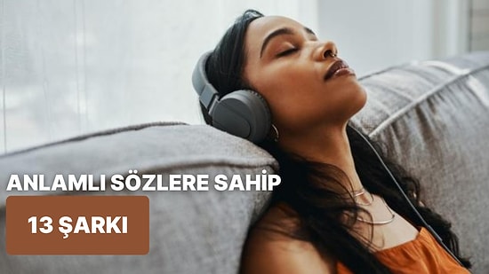 Şarkı Dinlerken Sözlerine Dikkat Edenler Buraya! En Anlamlı Sözlere Sahip 13 Şarkı