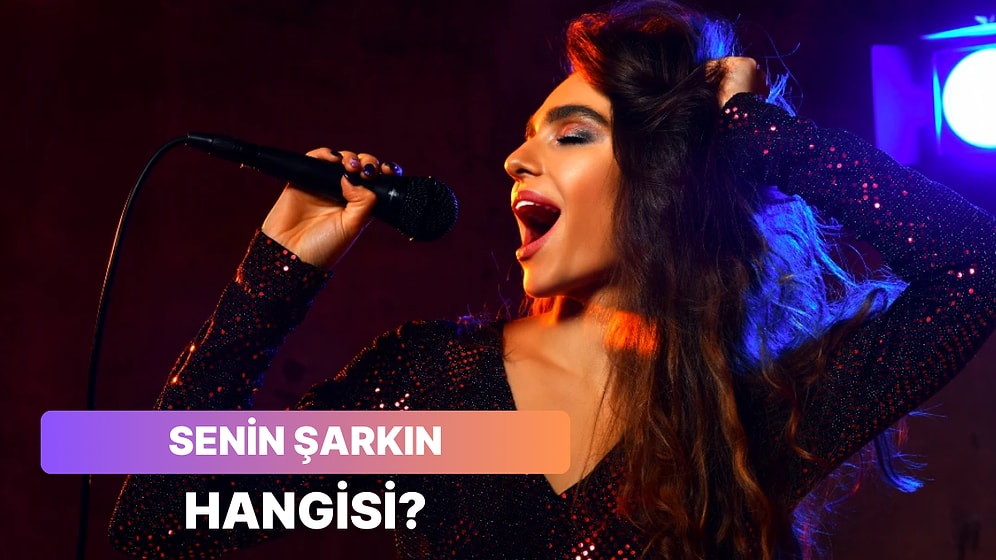 Senin Bağıra Çağıra Söylemen Gereken Şarkı Hangisi?