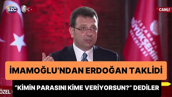 Ekrem İmamoğlu'ndan Cumhurbaşkanı Erdoğan Taklidi: 'Kimin Parasını Kime Veriyorsun?'