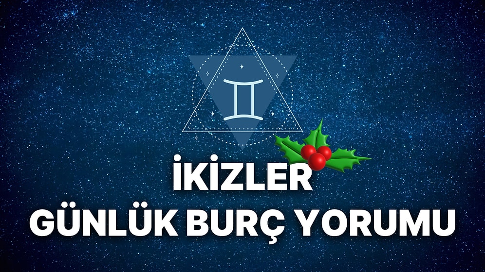 31 Aralık İkizler Burcu Günlük Burç Yorumu