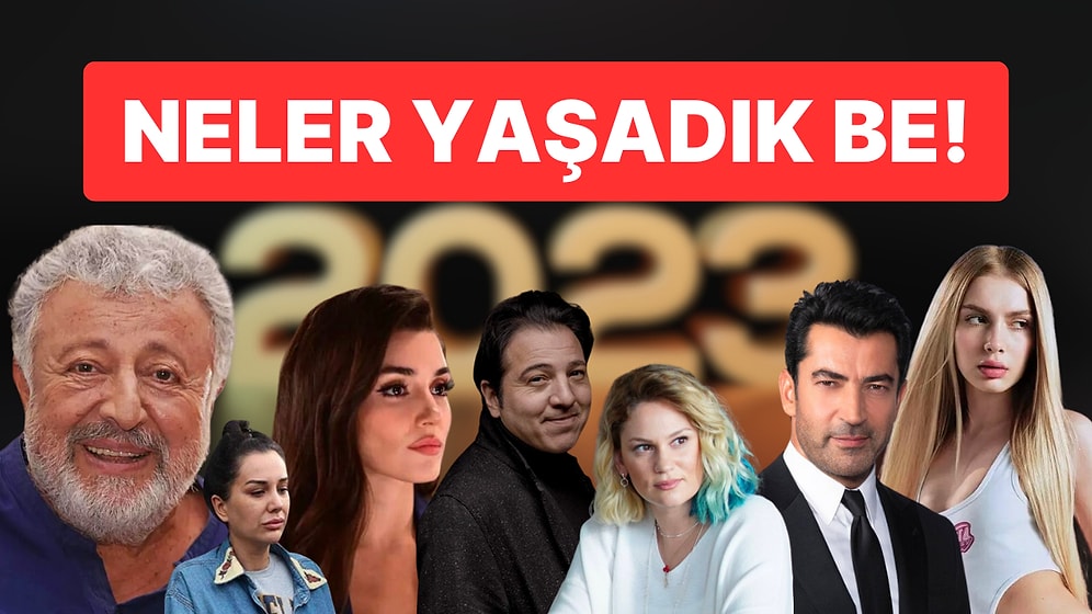 Neler Yaşadık Be! 2023 Yılına Damgasını Vuran Magazin Olaylarını Tek Tek Anlatıyoruz!