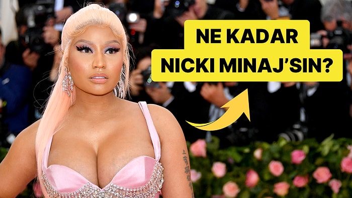 Ne Kadar Nicki Minaj'sın?