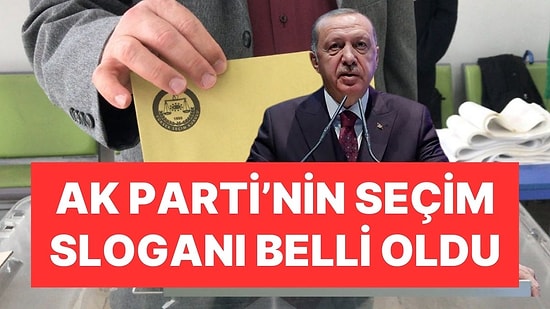 AK Parti'nin Seçim Sloganı Belli Oldu: Adaylar İçin de Tarih Netleşti Gibi
