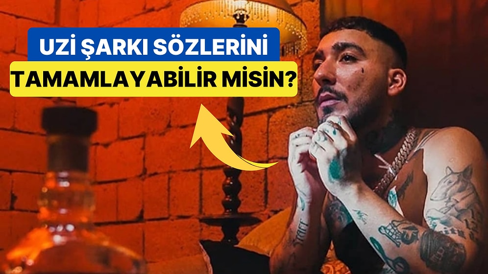 Uzi Şarkılarının Sözlerini Tamamlayabilecek misin?