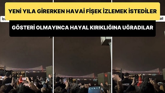 Yılbaşı Gecesi Boğaz Köprüsü'nde Havai Fişek Gösterisi Olacağını Zanneden Kalabalık Hayal Kırıklığına Uğradı